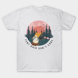 TENT HAIR DON’T CARE - Camping, Glamping, Hiking, Hunting, Fishing, Nature, Outdoors, Girl, Gal, Woman, Female, HAT, SHIRT, STICKER, MUG, GIFT, PRESENT T-Shirt